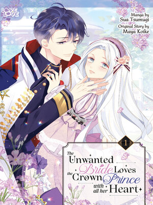 cover image of The Unwanted Bride Loves the Crown Prince With All Her Heart, Volume 1